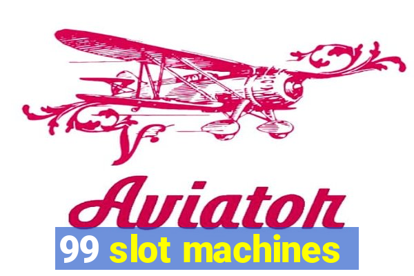 99 slot machines