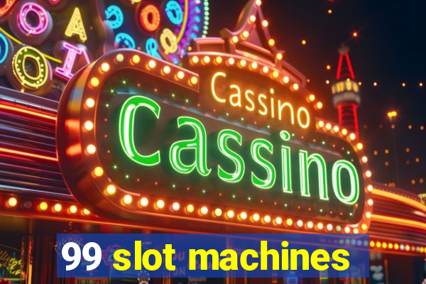 99 slot machines