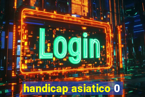 handicap asiatico 0