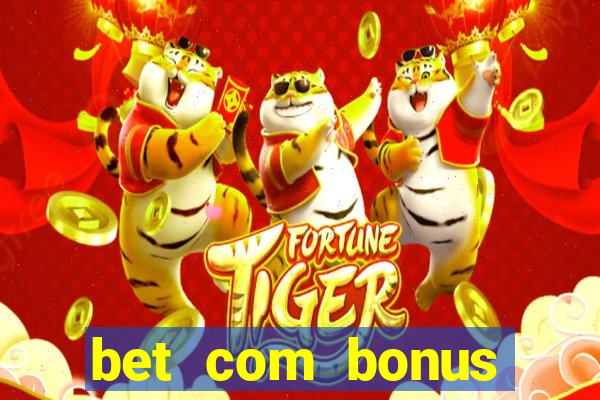 bet com bonus gratis sem deposito