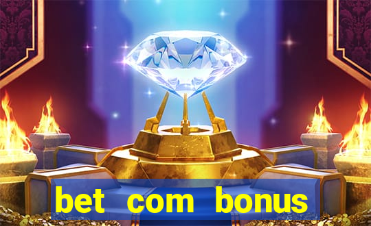 bet com bonus gratis sem deposito