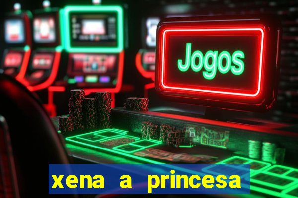 xena a princesa guerreira online