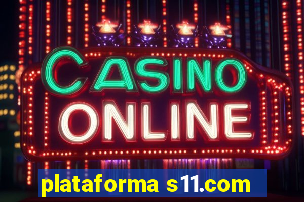 plataforma s11.com