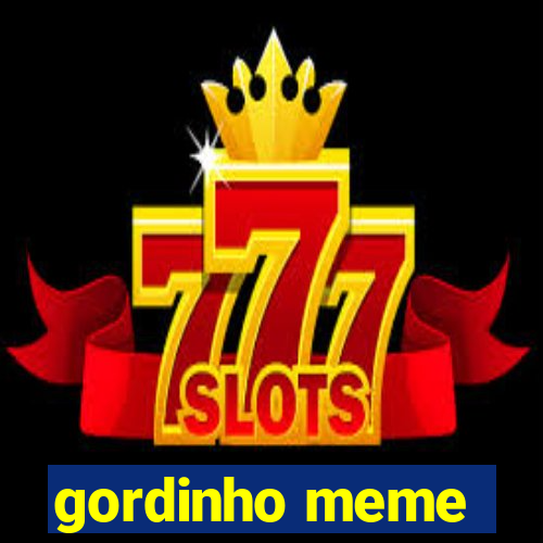 gordinho meme