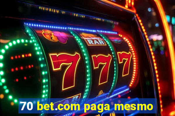 70 bet.com paga mesmo