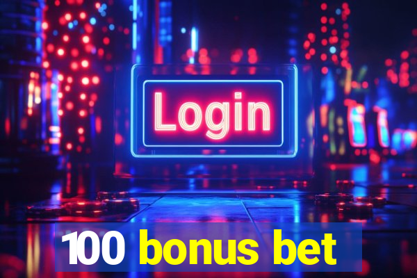 100 bonus bet