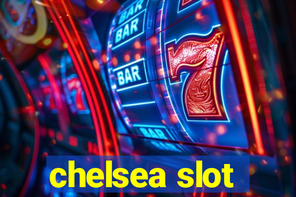 chelsea slot