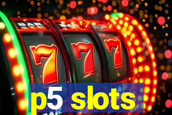 p5 slots