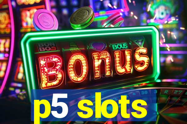 p5 slots