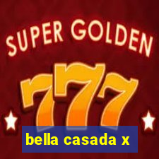 bella casada x