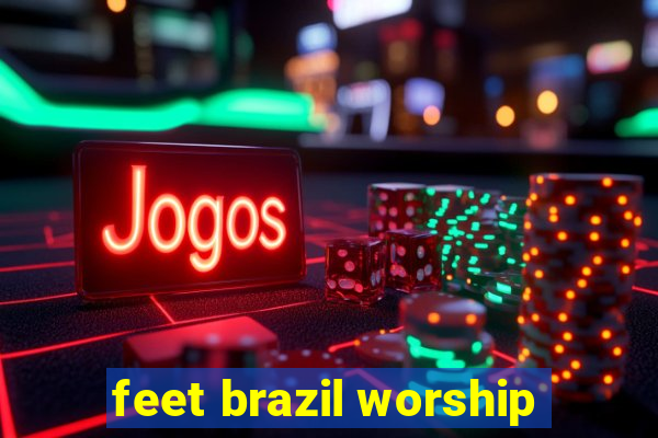 feet brazil worship