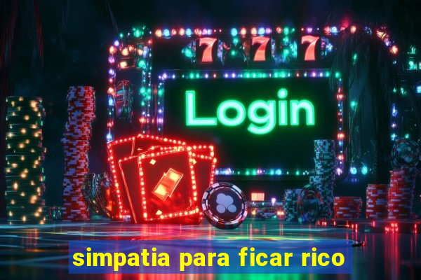 simpatia para ficar rico