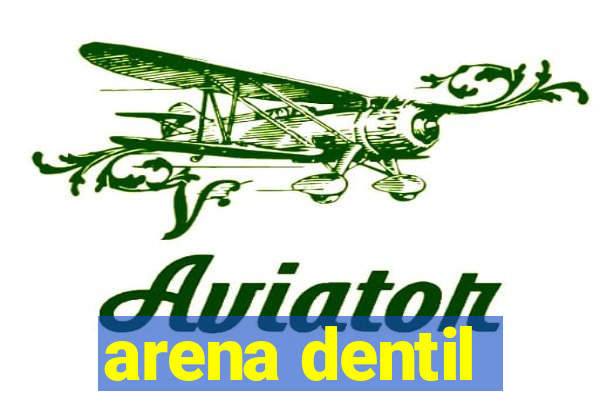 arena dentil