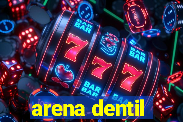 arena dentil