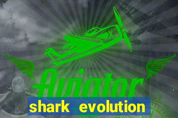 shark evolution dinheiro infinito