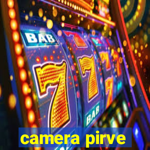 camera pirve