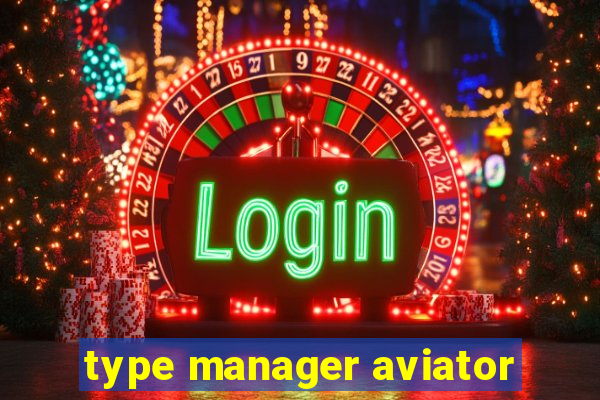 type manager aviator