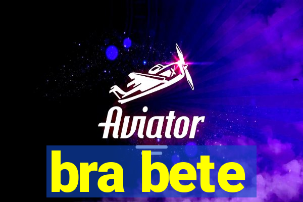 bra bete