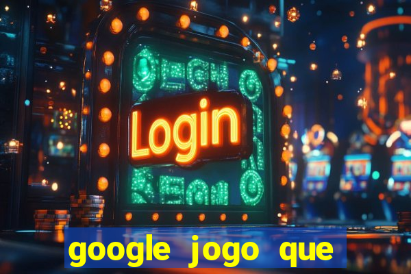 google jogo que ganha dinheiro de verdade