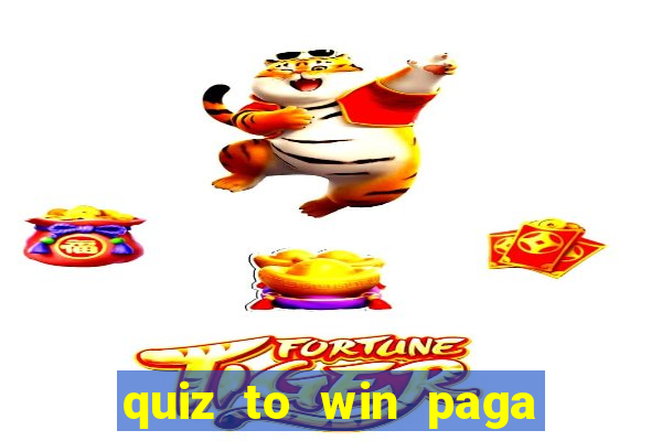 quiz to win paga mesmo quiz money paga mesmo