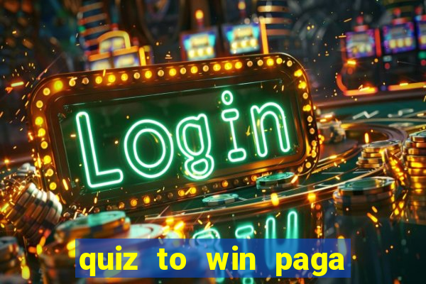 quiz to win paga mesmo quiz money paga mesmo