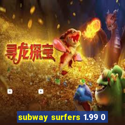 subway surfers 1.99 0