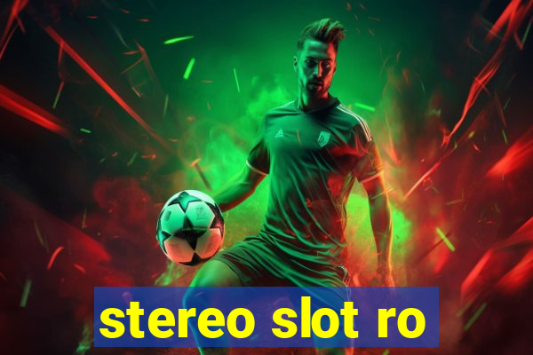 stereo slot ro