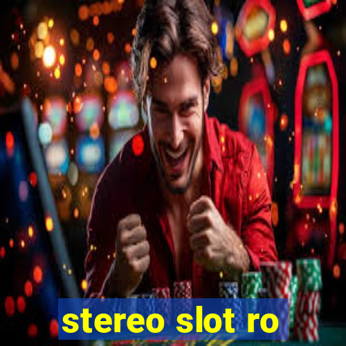 stereo slot ro