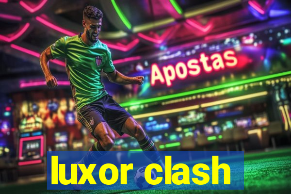 luxor clash