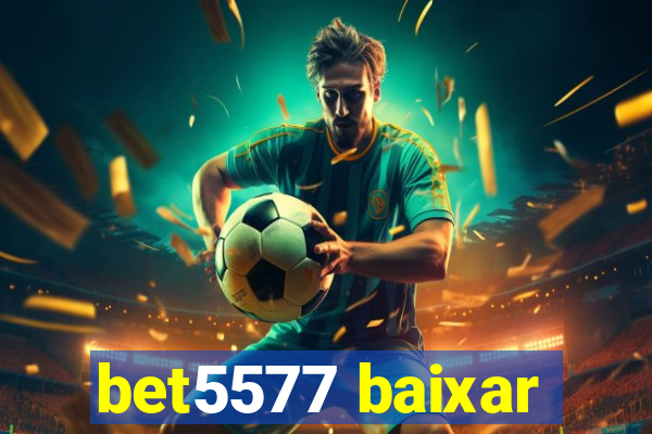 bet5577 baixar