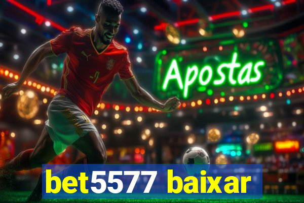 bet5577 baixar