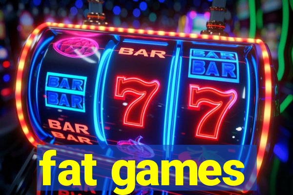 fat games