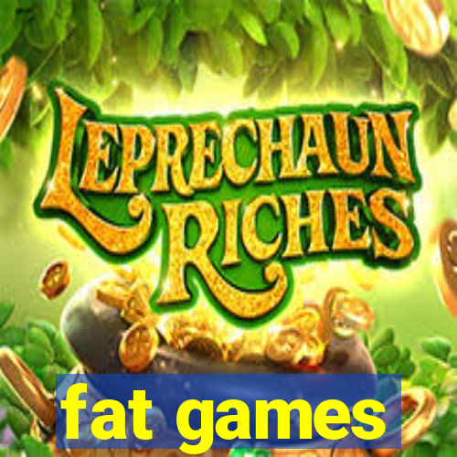 fat games