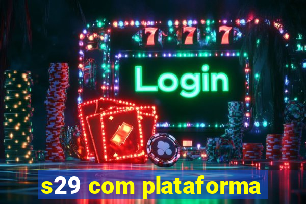 s29 com plataforma