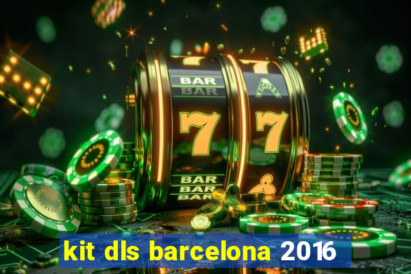 kit dls barcelona 2016