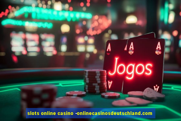 slots online casino -onlinecasinosdeutschland.com