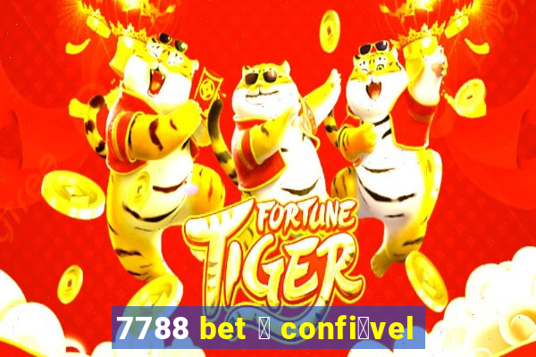 7788 bet 茅 confi谩vel