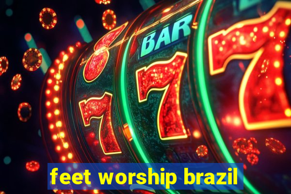 feet worship brazil