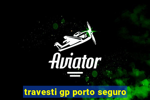 travesti gp porto seguro