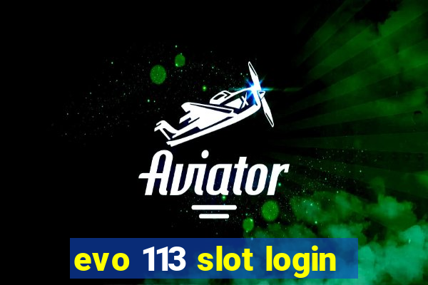 evo 113 slot login