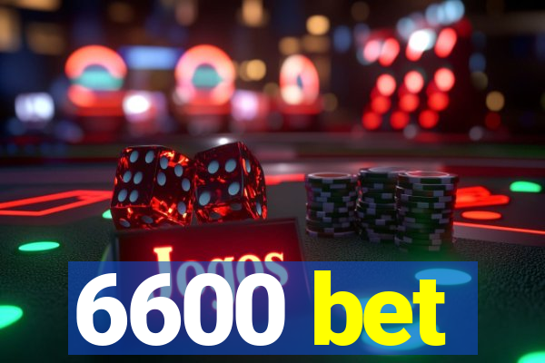 6600 bet