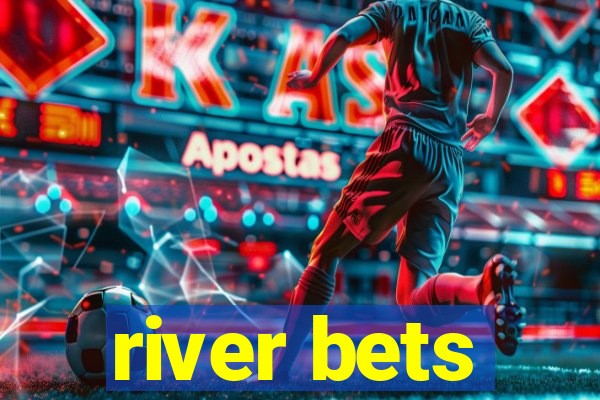 river bets