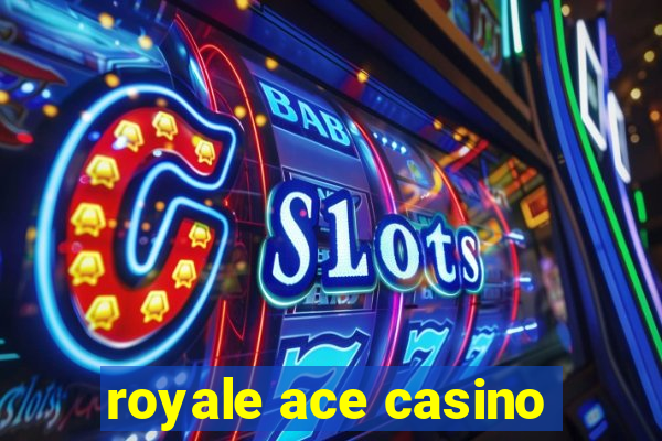 royale ace casino