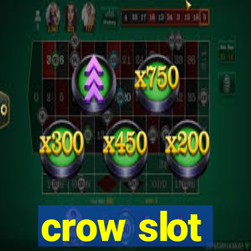 crow slot