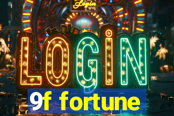 9f fortune