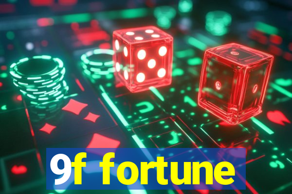 9f fortune