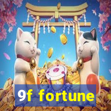 9f fortune