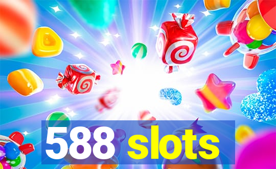 588 slots