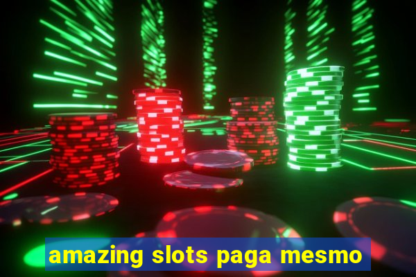 amazing slots paga mesmo