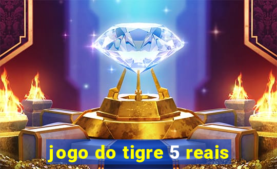 jogo do tigre 5 reais